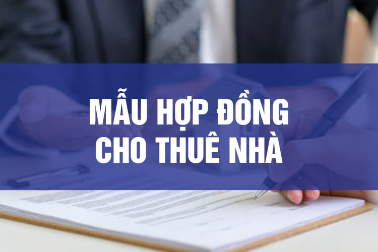 Mẫu hợp đồng thuê nhà chuẩn, mới nhất 2021 Mẫu hợp đồng thuê nhà chuẩn, mới nhất 2021