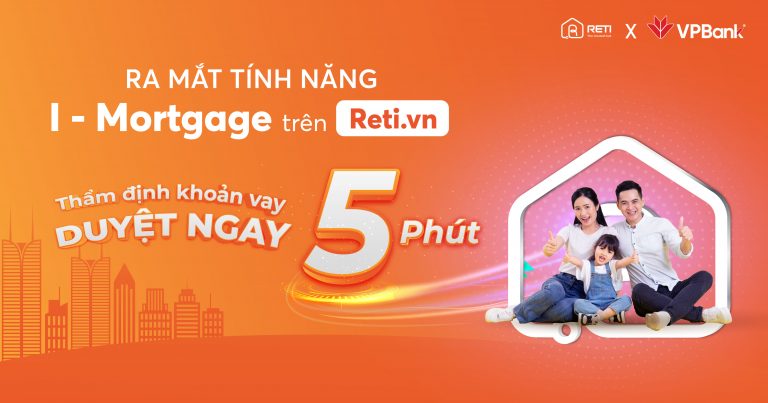 Thẩm định khoản vay – Duyệt ngay 5 phút – Tính năng I-mortgage dành riêng cho khách hàng của RETI