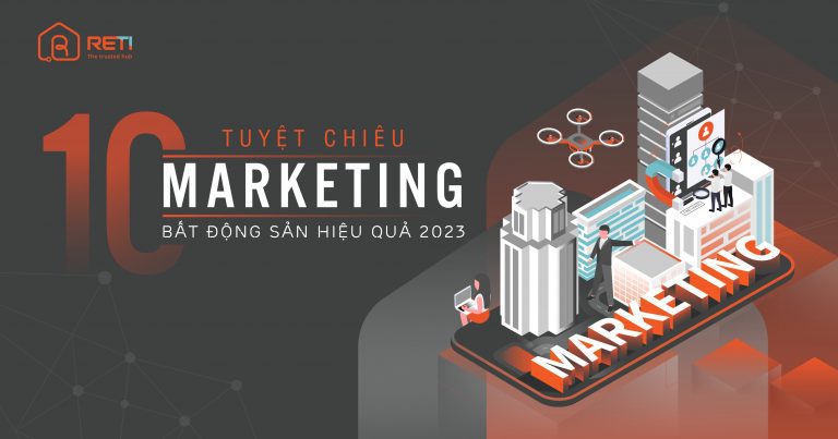 Tổng hợp 10 tuyệt chiêu marketing bất động sản hiệu quả nhất 2023