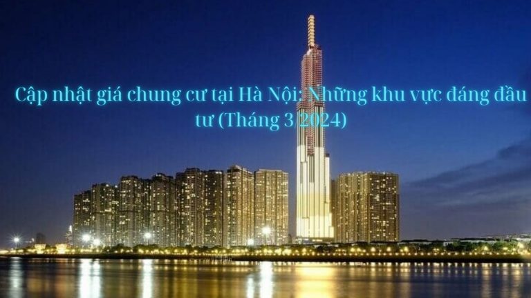 Cập nhật giá chung cư tại Hà Nội: Những khu vực đáng đầu tư(Tháng 3/2024)