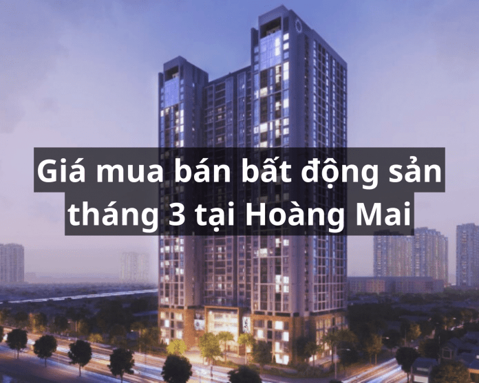 Giá mua bán bất động sản tháng 3 tại Hoàng Mai Gia-mua-ban-bat-dong-san-thang-3-tai-Hoang-Mai