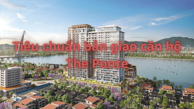 TIÊU CHUẨN BÀN GIAO CĂN HỘ TÒA THE PONTE TIÊU CHUẨN BÀN GIAO CĂN HỘ TÒA THE PONTE